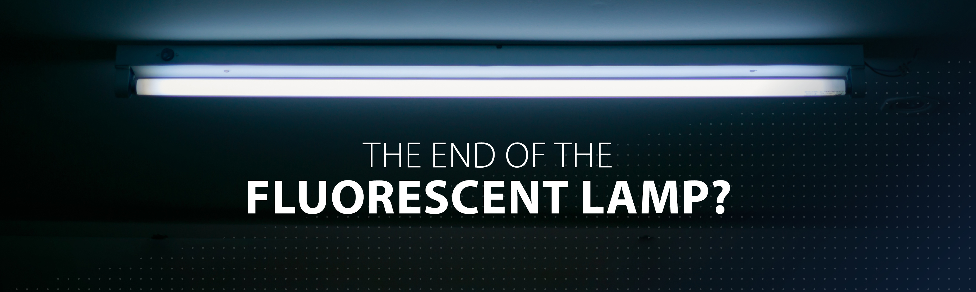The end of the fluorescent lamp?